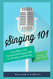 Singing 101: Vocal Basics and Fundamental Singing Skills for All