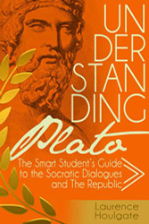 Understanding Plato: The Smart Student's Guide to the Socratic