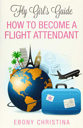 Fly Girl's Guide: How to Become a Flight Attendant