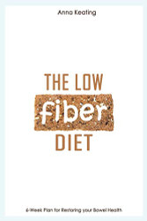 Low Fiber Diet: 6-Week Plan for Restoring your Bowel Health