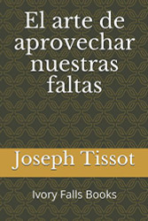 El arte de aprovechar nuestras faltas (Spanish Edition)