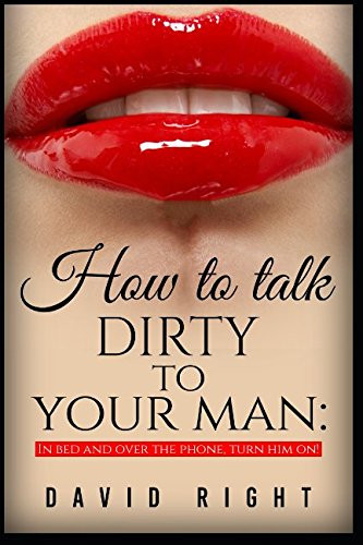 How to talk dirty to your man In Bed And Over The Phone