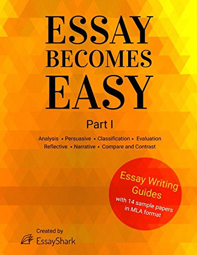 Essay Becomes Easy: How to Write A+ Essays: Step-By-Step Practical