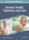 Handbook of Research on Geriatric Health Treatment and Care
