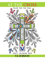 At The Cross: Color For the Soul Adult Coloring Book