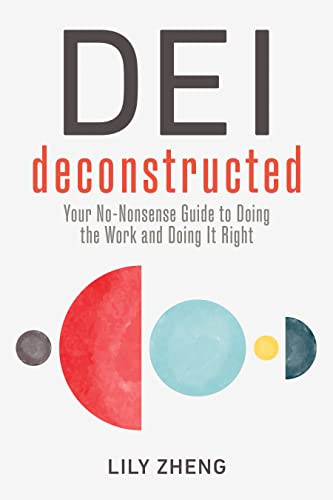 DEI Deconstructed: Your No-Nonsense Guide to Doing the Work and Doing