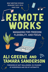 Remote Works: Managing for Freedom Flexibility and Focus
