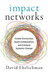 Impact Networks: Create Connection Spark Collaboration and Catalyze