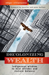 Decolonizing Wealth: Indigenous Wisdom to Heal Divides and Restore