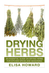 Drying Herbs: An Essential Guide on Drying Herbs for Kitchen Spices