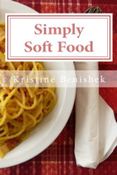 Simply Soft Food: 200 delicious and nutritious recipes for people