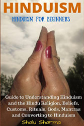 HINDUISM: Hinduism for Beginners: Guide to Understanding Hinduism