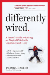 Differently Wired: A Parent's Guide to Raising an Atypical Child