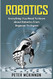 Robotics: Everything You Need to Know About Robotics from Beginner