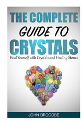 Crystals: The Complete Guide to Crystals: Heal Yourself with Crystals