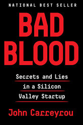 Bad Blood: Secrets and Lies in a Silicon Valley Startup