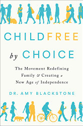 Childfree by Choice: The Movement Redefining Family and Creating a New