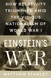 Einstein's War: How Relativity Triumphed Amid the Vicious Nationalism