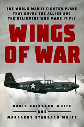 Wings of War: The World War II Fighter Plane that Saved the Allies
