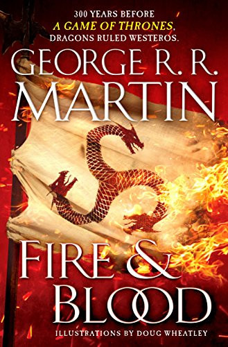 Fire & Blood: 300 Years Before A Game of Thrones Fire & Blood: 300 Years Before A Game of Thrones