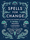Spells for Change: A Guide for Modern Witches