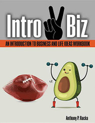 Intro 2 Biz: An Introduction to Business and Life Ideas Workbook