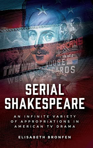 Serial Shakespeare: An infinite variety of appropriations in American