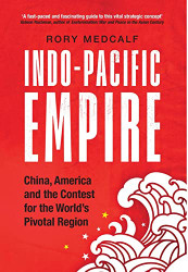 Indo-Pacific Empire: China America and the contest for the world's