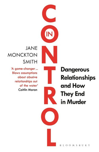 In Control: Dangerous Relationships and How They End in Murder