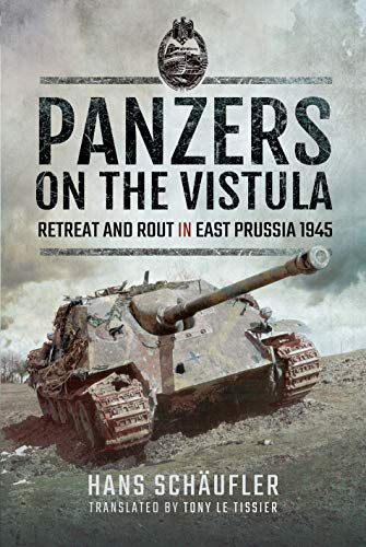 Panzers on the Vistula: Retreat and Rout in East Prussia 1945