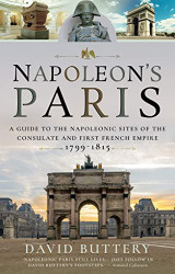 Napoleon's Paris: A Guide to the Napoleonic Sites of the Consulate