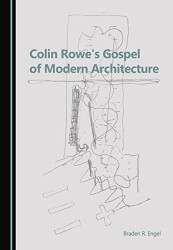 Colin Rowe's Gospel of Modern Architecture