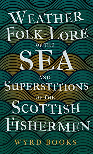 Weather Folk-Lore of the Sea and Superstitions of the Scottish