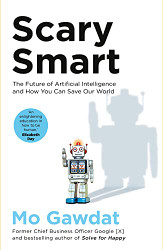 Scary Smart: The Future of Artificial Intelligence and How You Can