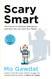 Scary Smart: The Future of Artificial Intelligence and How You Can