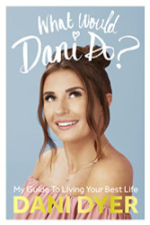What Would Dani Do?: My Guide to Living Your Best Life