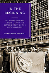 In the Beginning: Secretary-General Trygve Lie and the Establishment