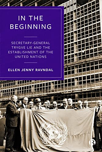 In the Beginning: Secretary-General Trygve Lie and the Establishment
