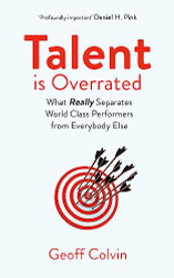 Talent is Overrated: What Really Separates World-Class Performers from