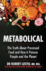 Metabolical: The truth about processed food and how it poisons people