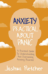 Anxiety: Practical About Panic: A Practical Guide to Understanding