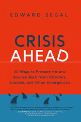 Crisis Ahead: 101 Ways to Prepare for and Bounce Back from Disasters