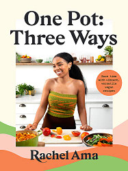 One Pot: Three Ways: Save Time with Vibrant Versatile Vegan Recipes
