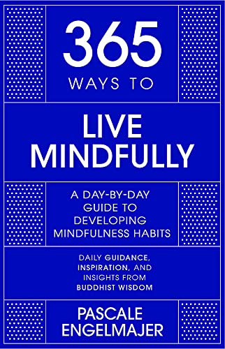 365 Ways to Live Mindfully: A Day-by-day Guide to Mindfulness