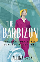 Barbizon: The New York Hotel That Set Women Free