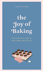 Joy of Baking: The Everyday Zen of Watching Bread Rise