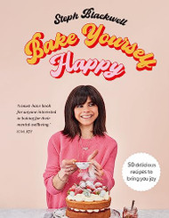 Bake Yourself Happy: Recipes for delicious bakes with a dollop of joy