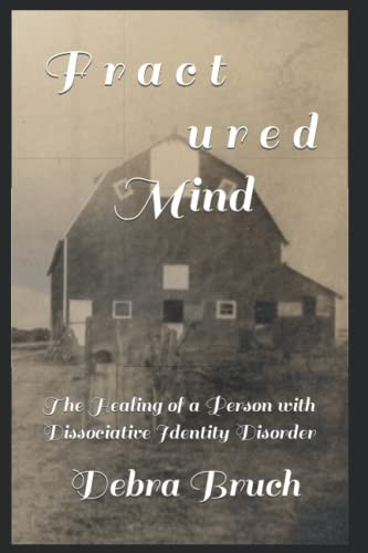 Fractured Mind: The Healing of a Person with Dissociative Identity