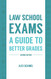 Law School Exams: A Guide to Better Grades