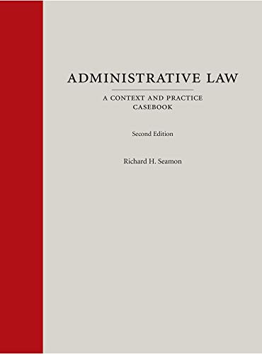 Administrative Law: A Context and Practice Casebook
